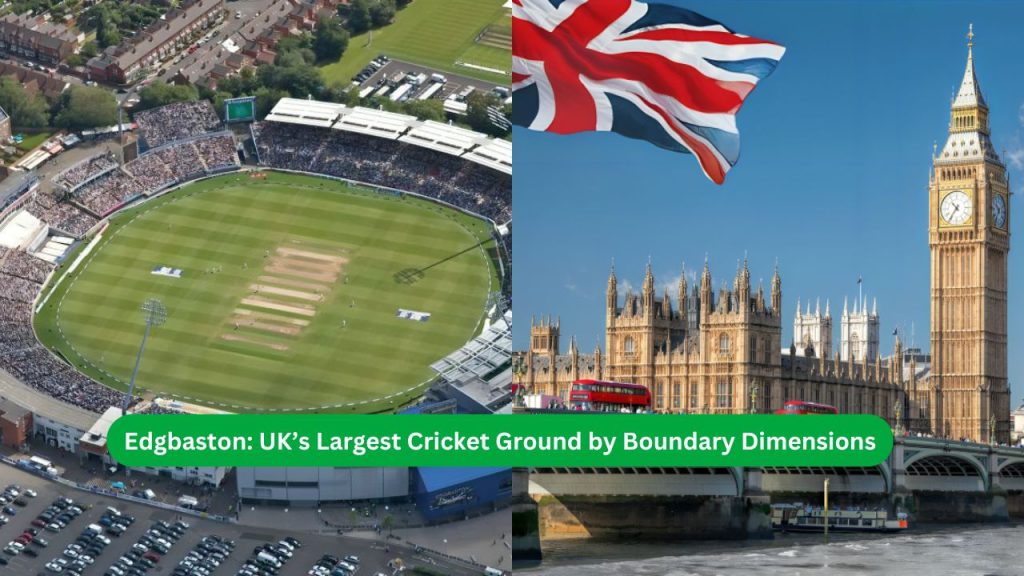 Edgbaston UK’s Largest Cricket Ground by Boundary Dimensions