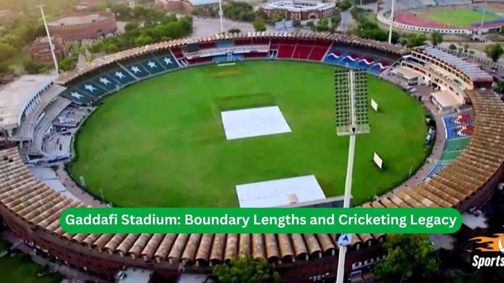 Gaddafi Stadium Boundary Lengths and Cricketing Legacy