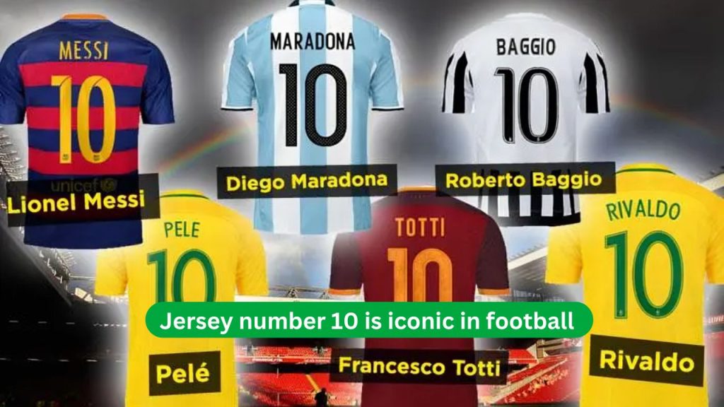 Jersey number 10 is iconic in football