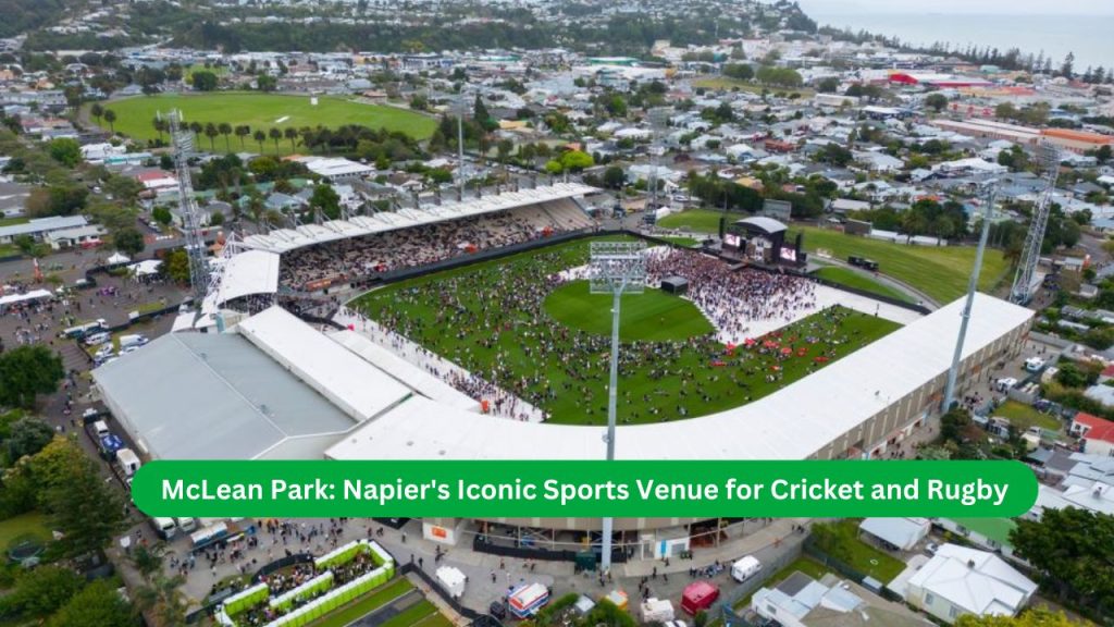 McLean Park Napier's Iconic Sports Venue for Cricket and Rugby